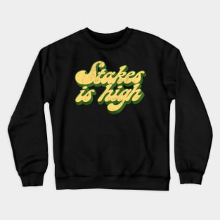 - Stakes Is High - Crewneck Sweatshirt